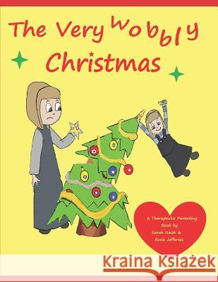 The Very Wobbly Christmas: A Story to Help Children Who Feel Anxious about Christmas Rosie Jefferies Sarah Naish 9781726626729 Independently Published