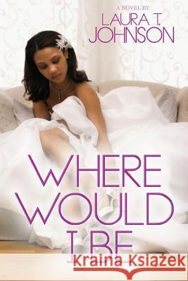 Where Would I Be Laura T. Johnson 9781726627528 Independently Published
