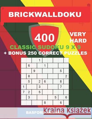 BrickWallDoku 400 VERY HARD classic Sudoku 9 x 9 + BONUS 250 correct puzzles: Books of the puzzle 400 very heavy difficulty levels on 104 pages + 250 Holmes, Basford 9781726629270