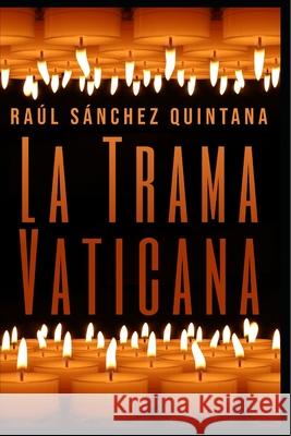 La Trama Vaticana Raul Sanche 9781726631310 Independently Published