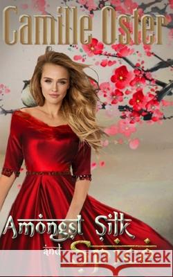 Amongst Silk and Spice Camille Oster 9781726634984 Independently Published