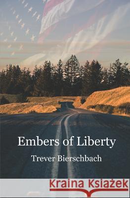 Embers of Liberty Trever Bierschbach 9781726636186 Independently Published