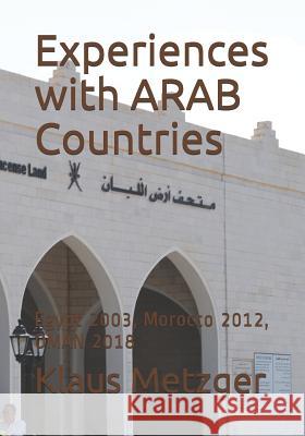 Experiences with Arab Countries: Egypt 2003, Morocco 2012, Oman 2018 Jutta Hartmann-Metzger Klaus Metzger 9781726643252 Independently Published