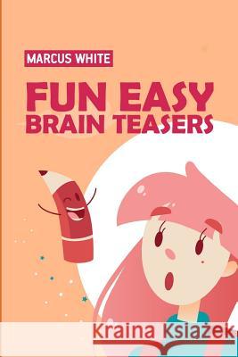 Fun Easy Brain Teasers: Bright Light Puzzles Marcus White 9781726646468 Independently Published