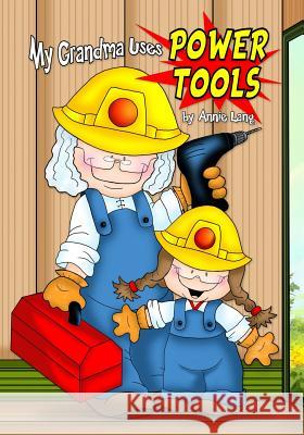 My Grandma Uses Power Tools Annie Lang Annie Lang 9781726653138 Independently Published