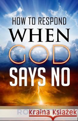 How to Respond When God Says No Ron Pitts 9781726653244