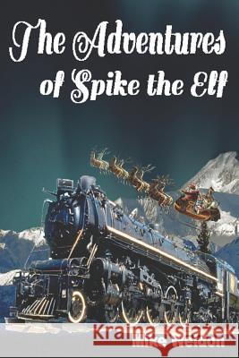 The Adventures of Spike the Elf Michael Weldon 9781726657846