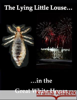 The Lying Little Louse in the Great White House John Smith 9781726661393 Independently Published