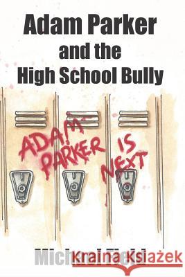 Adam Parker and the High School Bully Michael Field 9781726663083