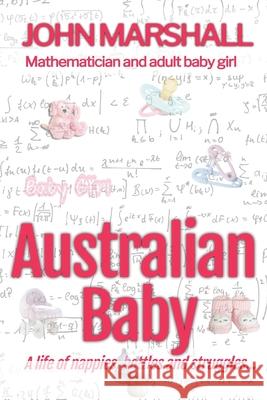 Australian Baby - A life of nappies, bottles and struggles Royalty Account John Marshall, Michael Bent, Rosalie Bent 9781726672436