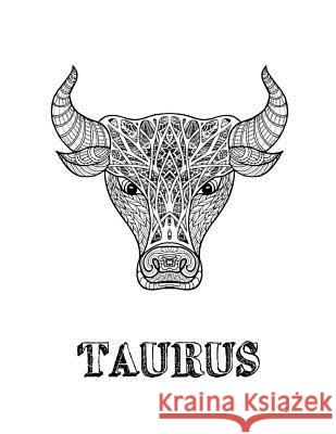 Taurus: Coloring Book with Three Different Styles of All Twelve Signs of the Zodiac. 36 Individual Coloring Pages. 8.5 x 11 Journals, Blank Slate 9781726673662