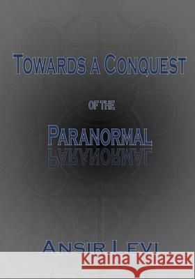 Towards a Conquest of the Paranormal Ansir Levi 9781726688499 Independently Published