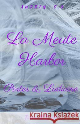 La Meute Harbor, Tome HS: Porter & Ludivine Audrey S 9781726689915