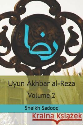 Uyun Akhbar Al-Reza: Volume 2 Sheikh Sadooq 9781726690874 Independently Published