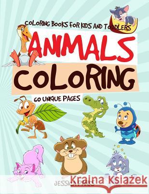 Coloring Books for Kids and Toddlers: Animals Coloring: 60+ Coloring Pages - Children Activity Books for Kids Ages 2-4, 4-8 Jessica Parks 9781726692342 Independently Published