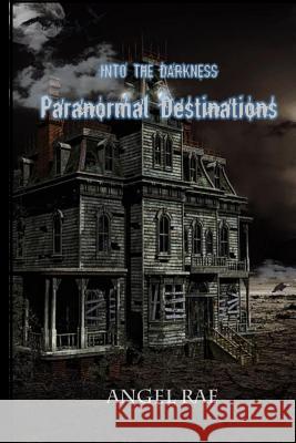 Paranormal Destinations Angel Rae 9781726692885 Independently Published