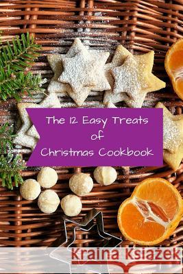 The 12 Easy Treats of Christmas Cookbook Spudthedog Books 9781726695459 Independently Published