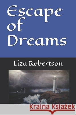 Escape of Dreams Liza Robertson 9781726696999 Independently Published