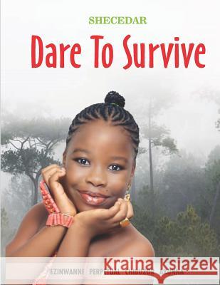 Dare to Survive Ezinwanne Perpetual Chibuzo 9781726697576 Independently Published