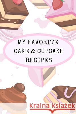 My Favorite Cake and Cupcake Recipes: Make Your Own Handwritten Recipe Book of Your Favorite Cakes and Cupcakes Rainbow Cloud Press 9781726700078 Independently Published