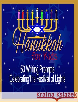 Hanukkah for Kids: 50 Writing Prompts Celebrating the Festival of Lights Gypsyrvtravels 9781726700207 Independently Published