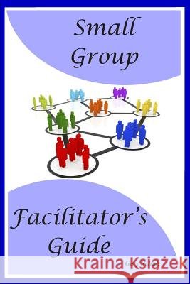 Small Group Facilitator's Guide Gary Schulz 9781726705394