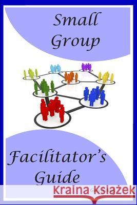 Small Group Facilitator's Guide Gary Schulz 9781726705394 Independently Published