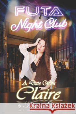Futa Nightclub: A Date with Claire: (An Interactive Dating Sim Erotica) Alison Osias 9781726706728