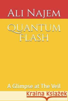 Quantum Flash: A Glimpse at the Veil Ali Farhad Najem 9781726710664