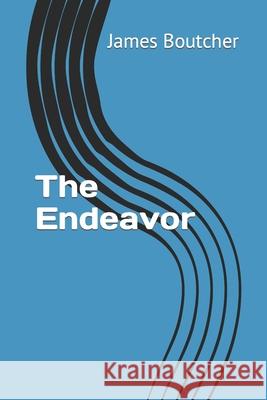 The Endeavor James Boutcher 9781726711692 Independently Published