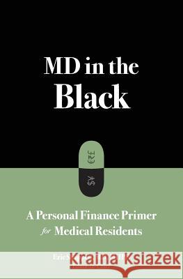 MD in the Black: A Personal Finance Primer for Medical Residents James Ahn Ryan McKillip Michael Ernst 9781726712958