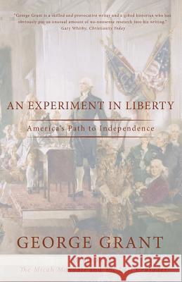 An Experiment in Liberty: America George Grant 9781726713436 Independently Published