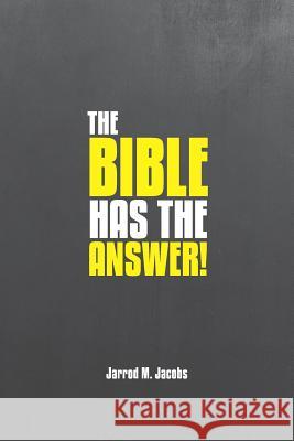 The Bible Has the Answer! Jarrod M. Jacobs 9781726715157 Independently Published