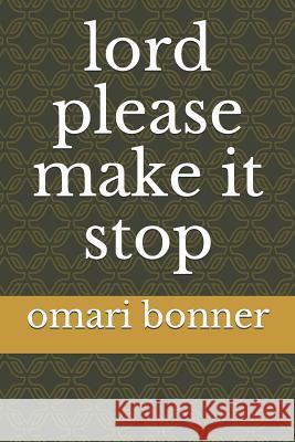 Lord Please Make It Stop Omari Bonner 9781726716963