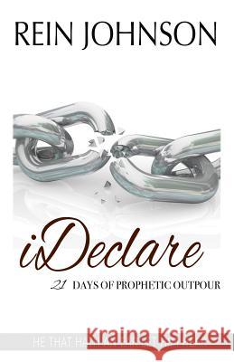 Ideclare: 21 Days of Prophetic Outpour Rein Johnson 9781726718479 Independently Published