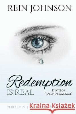 Redemption Is Real: Part 2 of I Am Not Garbage Johnson, Rein 9781726719308