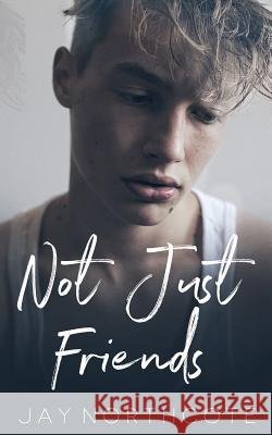 Not Just Friends Jay Northcote 9781726720120 Independently Published