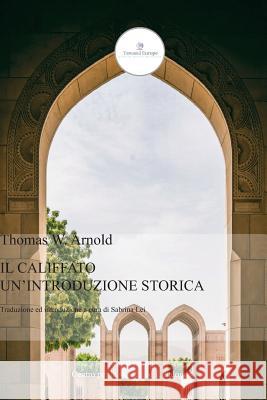 Il Califfato: Un'introduzione Storica Sabrina Lei Thomas W. Arnold 9781726722216