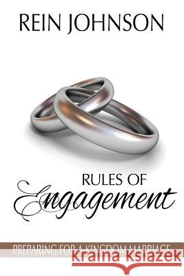 Rules of Engagement: Preparing for a Kingdom Marriage Rein Johnson 9781726723411