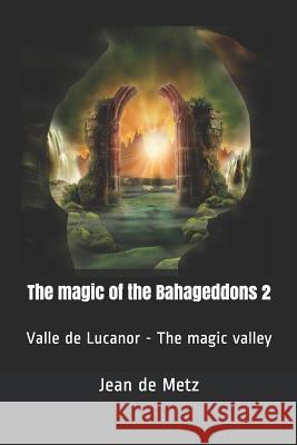 The magic of the Bahageddons 2: Valle de Lucanor - The magic valley de Metz, Jean 9781726726115 Independently Published