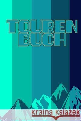 Tourenbuch Bergsport Tagebucher 9781726726726 Independently Published