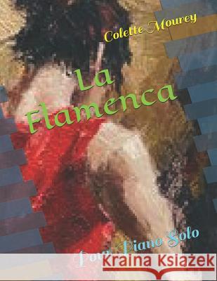 La Flamenca: Pour Piano Solo Colette Mourey 9781726726993 Independently Published