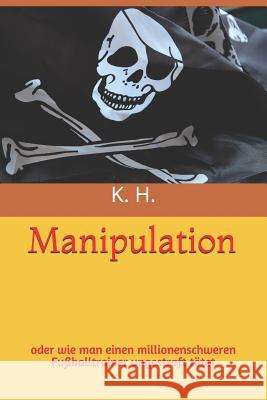 Manipulation: oder wie man einen Fußballtrainer ungestraft tötet H, K. 9781726730747 Independently Published