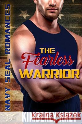 The Fearless Warrior: Navy Seal Romances 2.0 Kimberly Krey 9781726732635