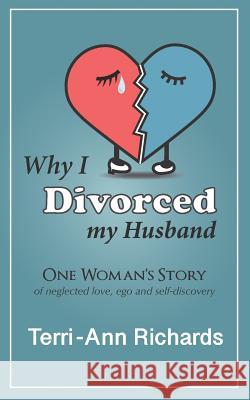 Why I Divorced My Husband: One Woman's Story of Neglected Love, Ego, and Self-Discovery MacMillan, Joanne 9781726733069 Independently Published