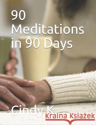 90 Meditations in 90 Days Cindy K 9781726733656