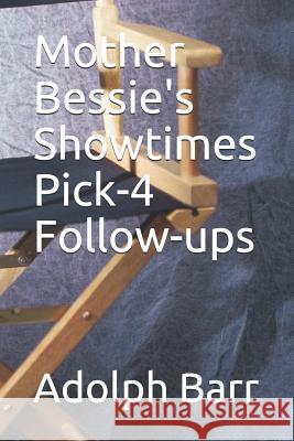 Mother Bessie's Showtimes Pick-4 Follow-Ups Adolph Barr 9781726736305 Independently Published