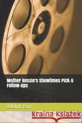 Mother Bessie's Showtimes Pick-5 Follow-Ups Adolph Barr 9781726738101 Independently Published