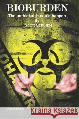 Bioburden: The Unthinkable could happen Schultze, Scott 9781726738415 Independently Published