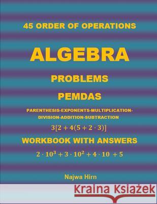 45 Algebra Problems (PEMDAS) Hirn, Najwa S. 9781726740920 Independently Published